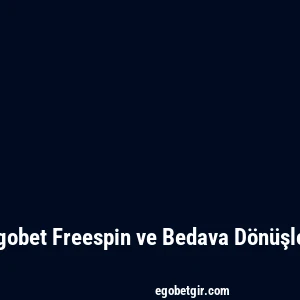Egobet Freespin ve Bedava Dönüşler