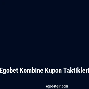 Egobet Kombine Kupon Taktikleri