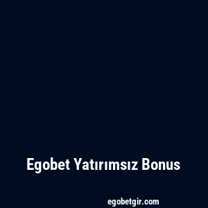Egobet Yatırımsız Bonus